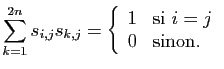 $\displaystyle \sum_{k=1}^{2n} s_{i,j}s_{k,j} = \left\{\begin{array}{rl}
1&\mbox{si } i=j\\
0&\mbox{sinon.}
\end{array}\right.
$