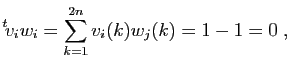 $\displaystyle {^t\!v_i} w_i=\sum_{k=1}^{2n} v_i(k)w_j(k)=1-1=0\;,
$