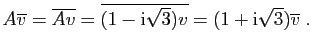 $\displaystyle A\overline{v} = \overline{Av} =
\overline{(1-\mathrm{i}\sqrt{3})v} =
(1+\mathrm{i}\sqrt{3})\overline{v}\;.
$