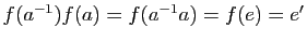 $ f(a^{-1})f(a)=f(a^{-1}
a)=f(e)=e'$