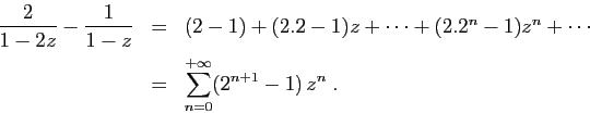 \begin{displaymath}
\begin{array}{lcl}
\displaystyle{\frac{2}{1-2z}-\frac{1}{1-z...
...laystyle{
\sum_{n=0}^{+\infty} (2^{n+1}-1) z^n\;.}
\end{array}\end{displaymath}