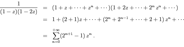 \begin{displaymath}
\begin{array}{lcl}
\displaystyle{\frac{1}{(1-z)(1-2z)} }&=& ...
...playstyle{\sum_{n=0}^{+\infty} (2^{n+1}-1) z^n\;.}
\end{array}\end{displaymath}