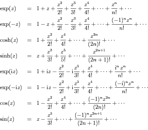 \begin{displaymath}
\begin{array}{lcl}
\exp(z)&=&\displaystyle{
1+z+\frac{z^2}{2...
...{3!}+
\cdots+\frac{(-1)^nz^{2n+1}}{(2n+1)!}+\cdots}
\end{array}\end{displaymath}