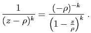 $\displaystyle \frac{1}{(z-\rho)^k} = \frac{(-\rho)^{-k}}
{\left(1-\frac{z}{\rho}\right)^k}\;.
$
