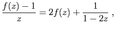 $\displaystyle \frac{f(z)-1}{z} = 2f(z)+\frac{1}{1-2z}\;,
$