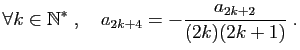 $\displaystyle \forall k\in \mathbb{N}^*\;,\quad a_{2k+4} = -\frac{a_{2k+2}}{(2k)(2k+1)}\;.
$