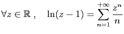 $ \displaystyle{\forall z\in \mathbb{R}\;,\quad \ln(z-1)
= \sum_{n=1}^{+\infty} \frac{z^{n}}{n}}$
