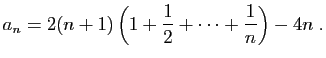 $\displaystyle a_n=2(n+1)\left(1+\frac{1}{2}+\cdots+\frac{1}{n}\right)-4n\;.
$