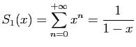 $\displaystyle S_1(x)=\sum_{n=0}^{+\infty} x^n=\frac{1}{1-x}$
