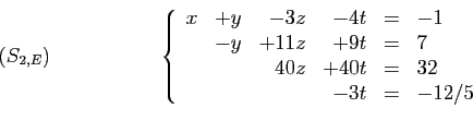 \begin{displaymath}
\begin{array}{cc}
\hspace*{19mm}(S_{2,E})\hspace*{19mm}
&
\l...
...&40z&+40t&=&32\\
&&&-3t&=&-12/5
\end{array}\right.
\end{array}\end{displaymath}