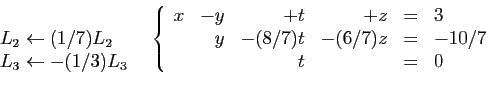 \begin{displaymath}
\begin{array}{cc}
\begin{array}{l}
 \\
\hspace*{13mm}L_2\le...
.../7)t&-(6/7)z&=&-10/7\\
&&t&&=&0
\end{array}\right.
\end{array}\end{displaymath}
