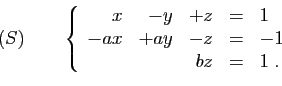 \begin{displaymath}
(S)\qquad
\left\{
\begin{array}{rrrcl}
x&-y&+z&=&1\\
-ax&+ay&-z&=&-1\\
&&bz&=&1\;.
\end{array}\right.
\end{displaymath}