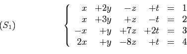 \begin{displaymath}
\begin{array}{cc}
\qquad(S_1)\qquad\qquad\;
&
\left\{
\begin...
...&+7z&+2t&=&3\\
2x&+y&-8z&+t&=&4
\end{array}\right.
\end{array}\end{displaymath}