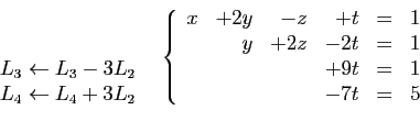 \begin{displaymath}
\begin{array}{cc}
\begin{array}{l}
 \\
 \\
L_3 \leftarrow ...
...&=&1\\
&&&+9t&=&1\\
&&&-7t&=&5
\end{array}\right.
\end{array}\end{displaymath}