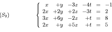 \begin{displaymath}
\begin{array}{cc}
\qquad(S_2)\qquad\qquad
&
\left\{
\begin{a...
...y&-2z&+t&=&8\\
2x&+y&+5z&+t&=&5
\end{array}\right.
\end{array}\end{displaymath}