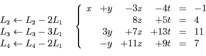 \begin{displaymath}
\begin{array}{cc}
\begin{array}{l}
 \\
L_2\leftarrow L_2-2L...
...7z&+13t&=&11\\
&-y&+11z&+9t&=&7
\end{array}\right.
\end{array}\end{displaymath}