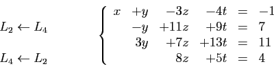 \begin{displaymath}
\begin{array}{cc}
\begin{array}{l}
 \\
L_2\leftarrow L_4\hs...
...+7z&+13t&=&11\\
&&8z&+5t&=&4\\
\end{array}\right.
\end{array}\end{displaymath}