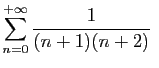 $\displaystyle \sum_{n=0}^{+\infty} \frac{1}{(n+1)(n+2)}
\;$
