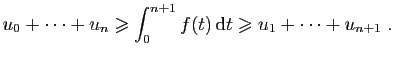 $\displaystyle u_0+\cdots+u_n \geqslant \int_0^{n+1} f(t) \mathrm{d}t
\geqslant u_1+\cdots+u_{n+1}\;.
$