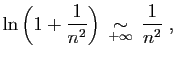 $\displaystyle \ln\left(1+\frac{1}{n^2}\right)\;\mathop{\sim}_{+\infty}\;\frac{1}{n^2}\;,
$