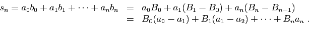 \begin{displaymath}
\begin{array}{lcl}
s_n=a_0b_0+a_1b_1+\cdots+a_nb_n
&=&
a_0B_...
...)\\
&=&
B_0(a_0-a_1)+B_1(a_1-a_2)+\cdots+B_na_n\;.
\end{array}\end{displaymath}