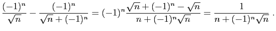 $\displaystyle \frac{(-1)^n}{\sqrt{n}}-\frac{(-1)^n}{\sqrt{n}+(-1)^n}
= (-1)^n\frac{\sqrt{n}+(-1)^n-\sqrt{n}}{n+(-1)^n\sqrt{n}}
= \frac{1}{n+(-1)^n\sqrt{n}}\;.
$
