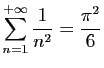 $\displaystyle \sum_{n=1}^{+\infty}\frac{1}{n^2} = \frac{\pi^2}{6}$