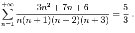 $\displaystyle \sum_{n=1}^{+\infty}\frac{3n^2+7n+6}{n(n+1)(n+2)(n+3)} = \frac{5}{3}\;.
$