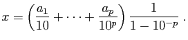 $\displaystyle x=\left(\frac{a_1}{10}+\cdots+\frac{a_p}{10^p}\right)\frac{1}{1-10^{-p}}\;.
$