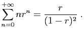 $\displaystyle \sum_{n=0}^{+\infty} n r^n = \frac{r}{(1-r)^2}\;.
$