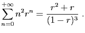 $\displaystyle \sum_{n=0}^{+\infty} n^2r^n = \frac{r^2+r}{(1-r)^3}\;.
$