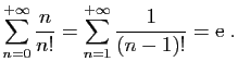 $\displaystyle \sum_{n=0}^{+\infty}\frac{n}{n!} = \sum_{n=1}^{+\infty}\frac{1}{(n-1)!}=\mathrm{e}\;.
$
