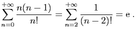 $\displaystyle \sum_{n=0}^{+\infty}\frac{n(n-1)}{n!} =
\sum_{n=2}^{+\infty}\frac{1}{(n-2)!}=\mathrm{e}\;.
$