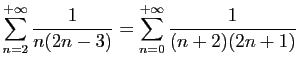 $ \displaystyle{\sum_{n=2}^{+\infty} \frac{1}{n(2n-3)}=
\sum_{n=0}^{+\infty} \frac{1}{(n+2)(2n+1)}}$