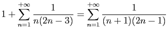 $ \displaystyle{1+\sum_{n=1}^{+\infty} \frac{1}{n(2n-3)}=
\sum_{n=1}^{+\infty} \frac{1}{(n+1)(2n-1)}}$