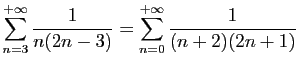 $ \displaystyle{\sum_{n=3}^{+\infty} \frac{1}{n(2n-3)}=
\sum_{n=0}^{+\infty} \frac{1}{(n+2)(2n+1)}}$