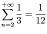 $ \displaystyle{\sum_{n=2}^{+\infty} \frac{1}{3}=\frac{1}{12}}$