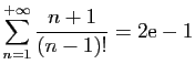 $ \displaystyle{\sum_{n=1}^{+\infty} \frac{n+1}{(n-1)!}=2\mathrm{e}-1}$