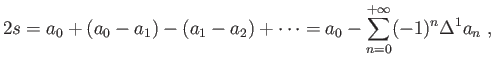 $\displaystyle 2s = a_0+(a_0-a_1) - (a_1-a_2) +\cdots =
a_0-\sum_{n=0}^{+\infty}(-1)^n\Delta^1a_n\;,
$