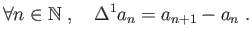 $\displaystyle \forall n\in \mathbb{N}\;,\quad \Delta^1a_n=a_{n+1}-a_n\;.
$