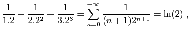 $\displaystyle \frac{1}{1.2}+\frac{1}{2.2^2}+\frac{1}{3.2^3}=
\sum_{n=0}^{+\infty} \frac{1}{(n+1)2^{n+1}}=\ln(2)\;,
$