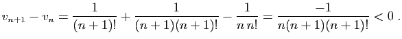 $\displaystyle v_{n+1}-v_n = \frac{1}{(n+1)!} +\frac{1}{(n+1)(n+1)!}-\frac{1}{n n!}
=\frac{-1}{n(n+1)(n+1)!}<0\;.
$