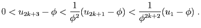 $\displaystyle 0<u_{2k+3}-\phi< \frac{1}{\phi^{2}}(u_{2k+1}-\phi)
<\frac{1}{\phi^{2k+2}}(u_1-\phi)\;.
$