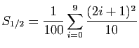 $ S_{1/2}=\displaystyle{\frac{1}{100}\sum_{i=0}^{9} \frac{(2i+1)^2}{10}}$