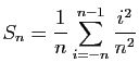 $ S_n=\displaystyle{\frac{1}{n}\sum_{i=-n}^{n-1} \frac{i^2}{n^2}}$