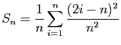 $ S_n=\displaystyle{\frac{1}{n}\sum_{i=1}^n \frac{(2i-n)^2}{n^2}}$