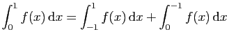 $ \displaystyle{\int_{0}^1 f(x) \mathrm{d}x =
\int_{-1}^1 f(x) \mathrm{d}x+\int_0^{-1}f(x) \mathrm{d}x}$