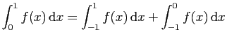 $ \displaystyle{\int_{0}^1 f(x) \mathrm{d}x =
\int_{-1}^1 f(x) \mathrm{d}x+\int_{-1}^{0}f(x) \mathrm{d}x}$