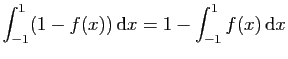 $ \displaystyle{\int_{-1}^1 (1-f(x)) \mathrm{d}x =
1-\int_{-1}^1 f(x) \mathrm{d}x}$
