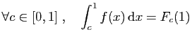 $ \forall c\in [0,1]\;,\quad
\displaystyle{\int_c^1 f(x) \mathrm{d}x = F_c(1)}$